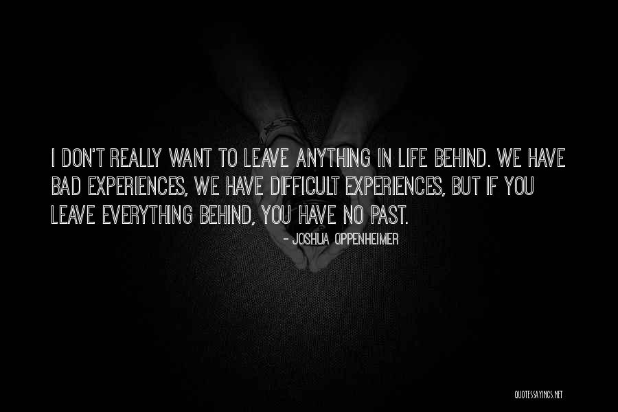 Bad Past Experiences Quotes By Joshua Oppenheimer Bad Past Experiences Quotes By Joshua Oppenheimer