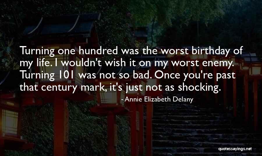 Bad Past Life Quotes By Annie Elizabeth Delany Bad Past Life Quotes By Annie Elizabeth Delany
