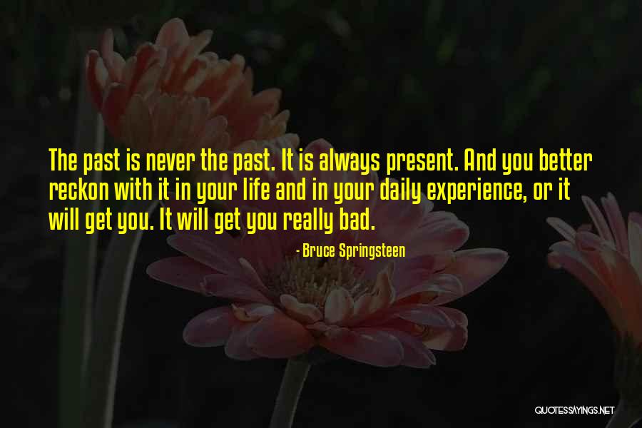 Bad Past Life Quotes By Bruce Springsteen Bad Past Life Quotes By Bruce Springsteen