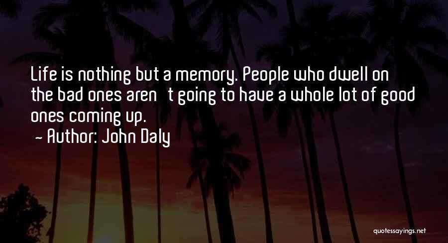 Bad Past Memories Quotes By John Daly