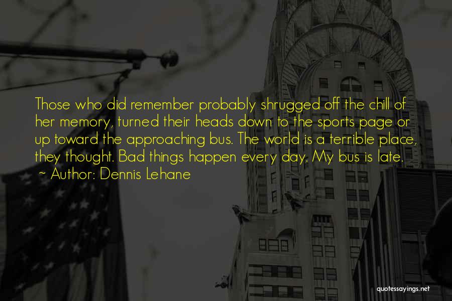 Bad Past Memory Quotes By Dennis Lehane