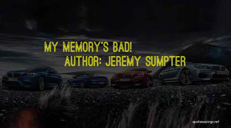 Bad Past Memory Quotes By Jeremy Sumpter