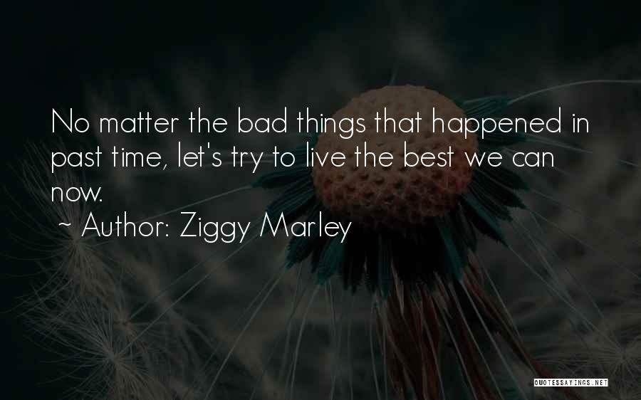 Bad Past Time Quotes By Ziggy Marley