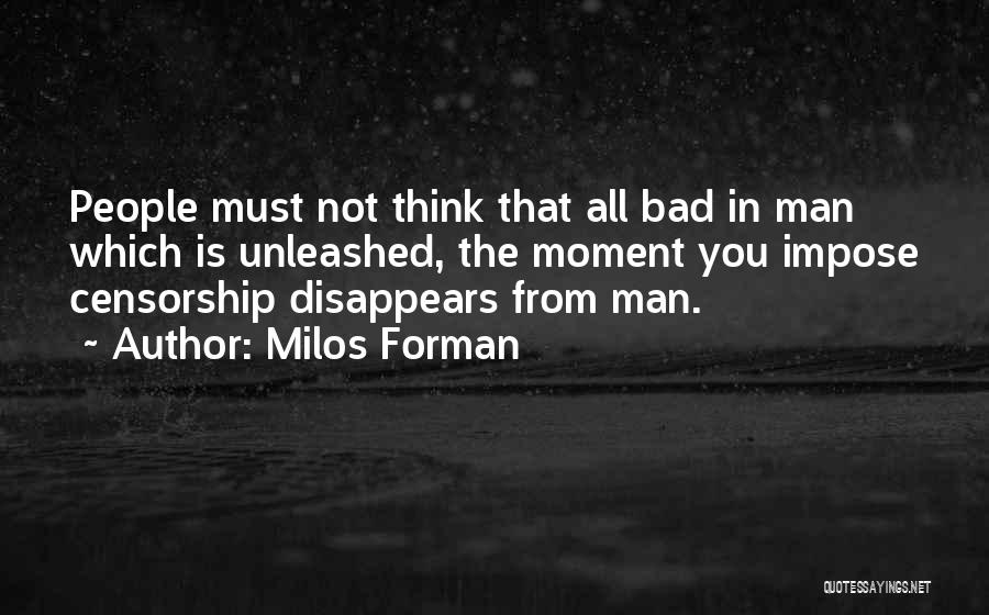 Bad People Quotes By Milos Forman