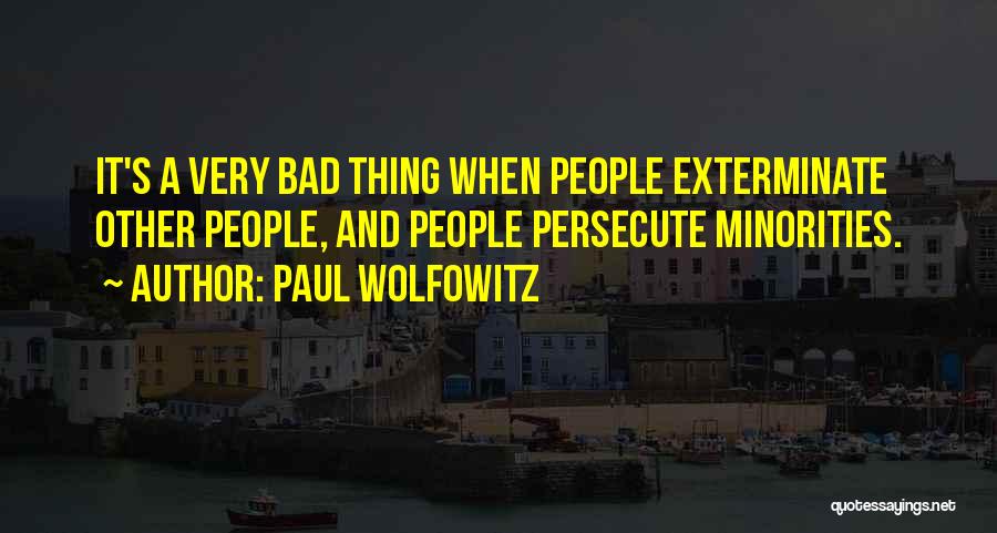 Bad People Quotes By Paul Wolfowitz