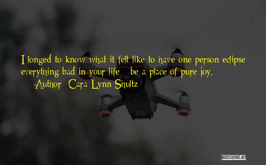 Bad Person In Your Life Quotes By Cara Lynn Shultz