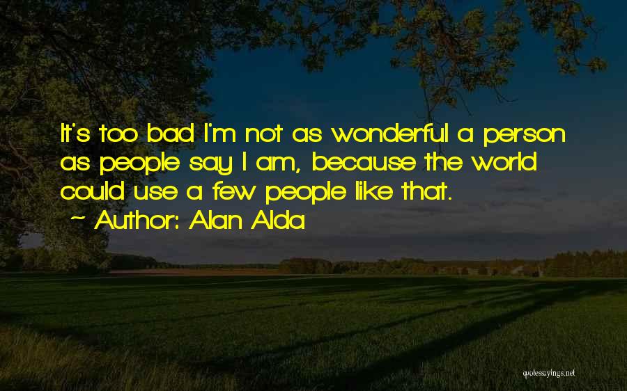 Bad Person Quotes By Alan Alda