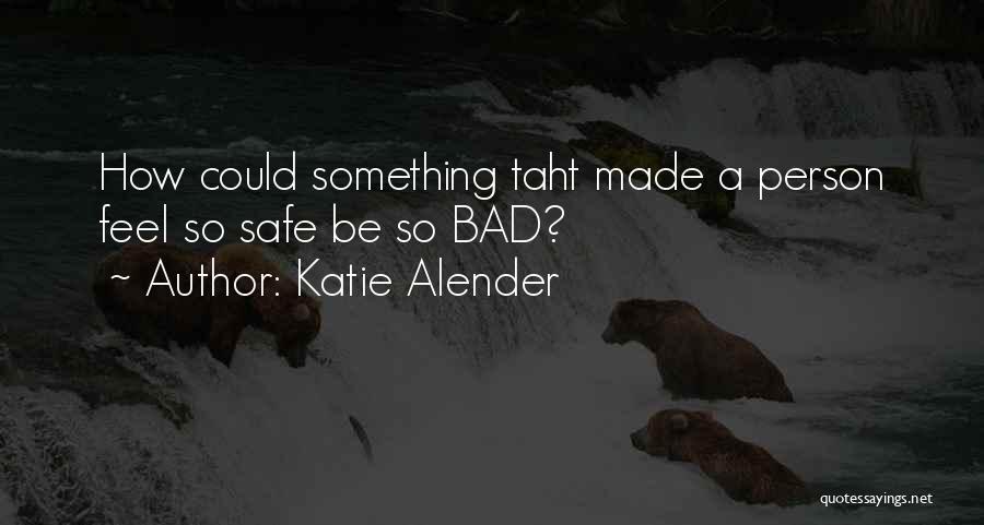 Bad Person Quotes By Katie Alender