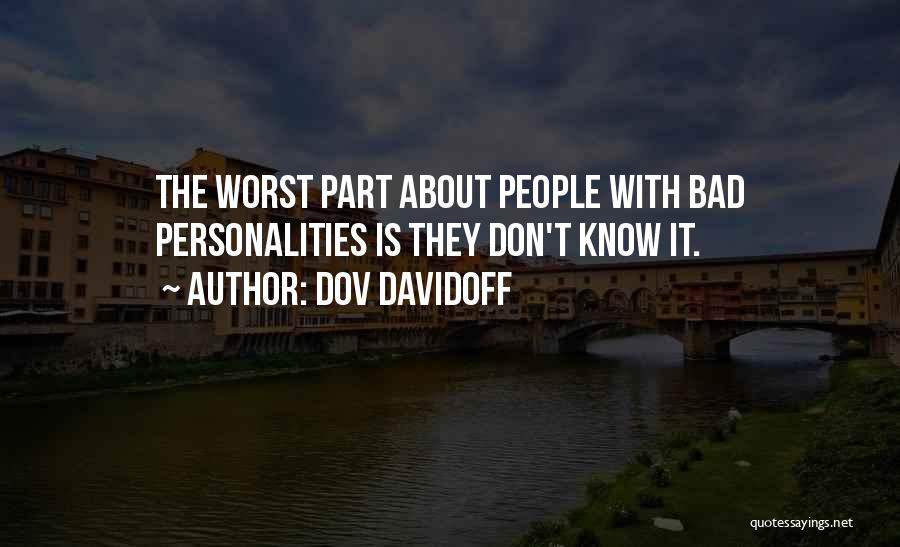 Bad Personalities Quotes By Dov Davidoff