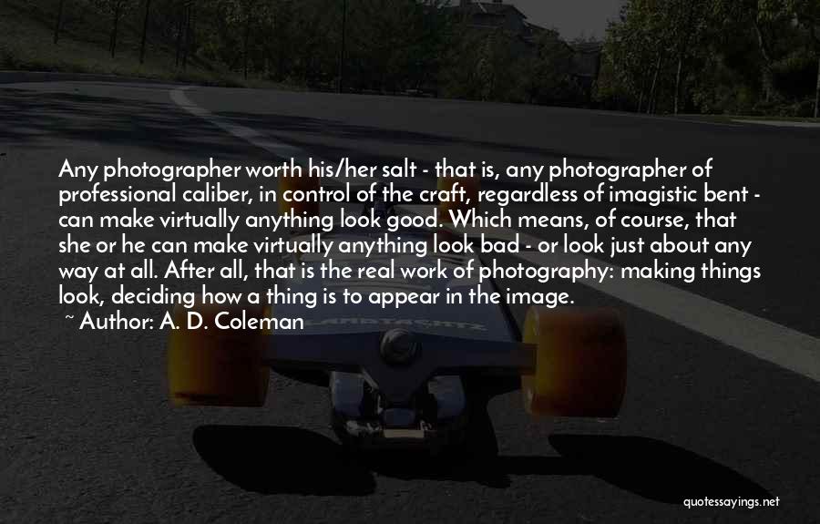 Bad Photographer Quotes By A. D. Coleman