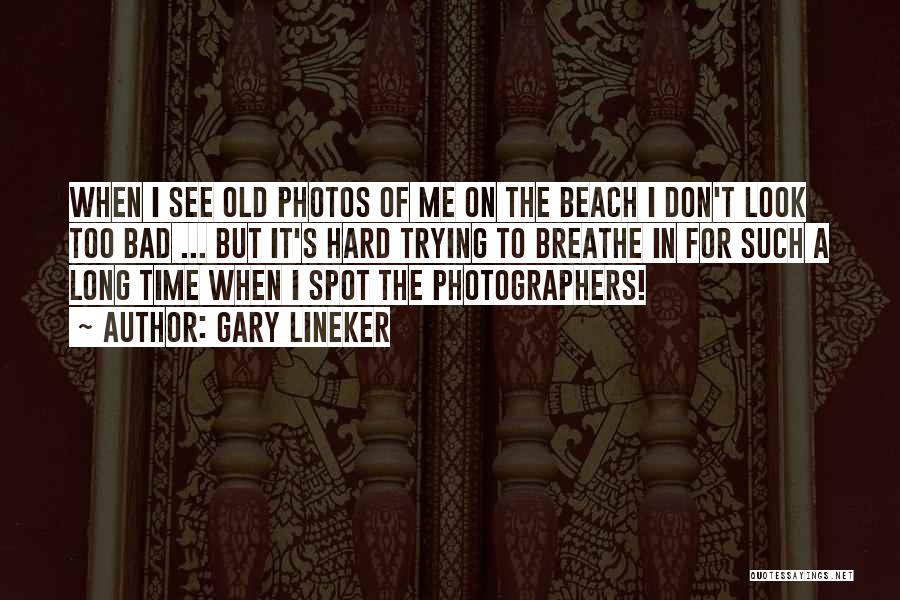 Bad Photographers Quotes By Gary Lineker