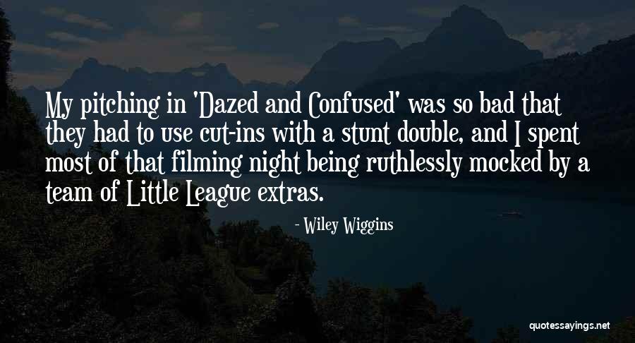 Bad Pitching Quotes By Wiley Wiggins Bad Pitching Quotes By Wiley Wiggins