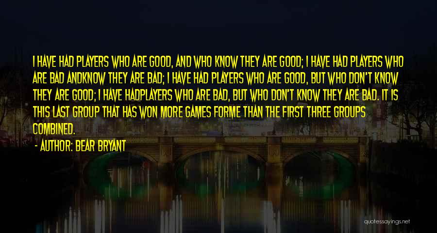 Bad Players Quotes By Bear Bryant