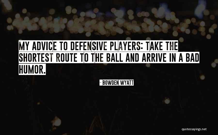 Bad Players Quotes By Bowden Wyatt Bad Players Quotes By Bowden Wyatt