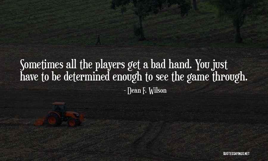 Bad Players Quotes By Dean F. Wilson Bad Players Quotes By Dean F. Wilson