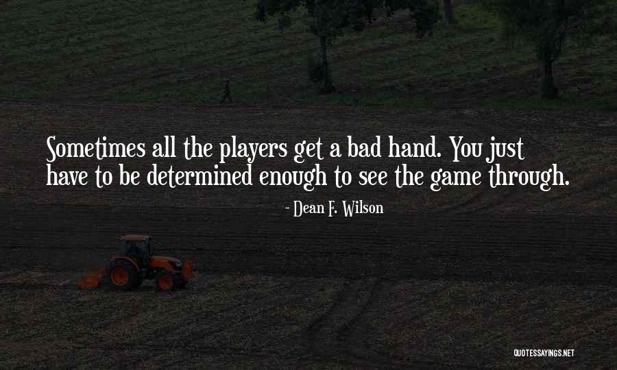 Bad Players Quotes By Dean F. Wilson