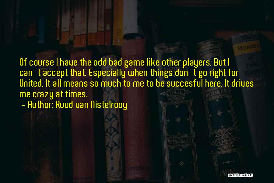Bad Players Quotes By Ruud Van Nistelrooy