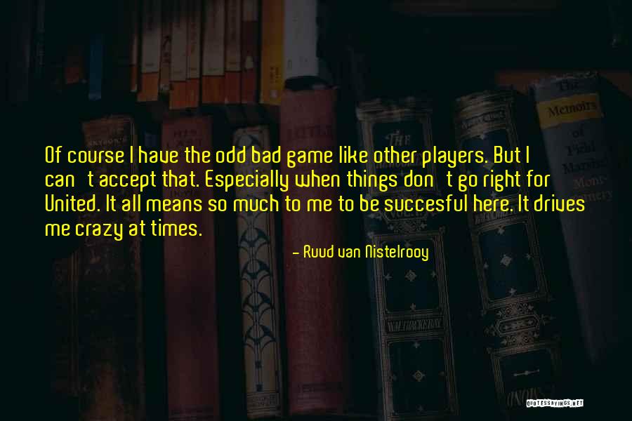 Bad Players Quotes By Ruud Van Nistelrooy Bad Players Quotes By Ruud Van Nistelrooy