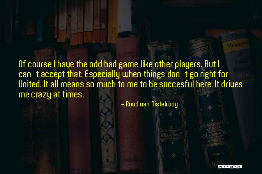 Bad Players Quotes By Ruud Van Nistelrooy