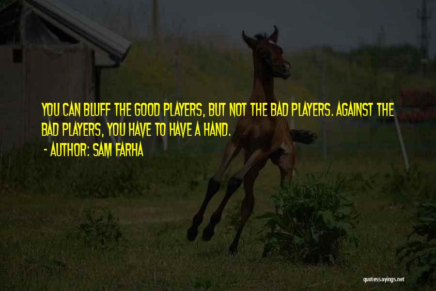 Bad Players Quotes By Sam Farha
