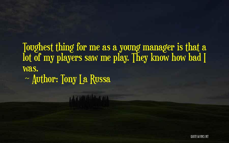 Bad Players Quotes By Tony La Russa