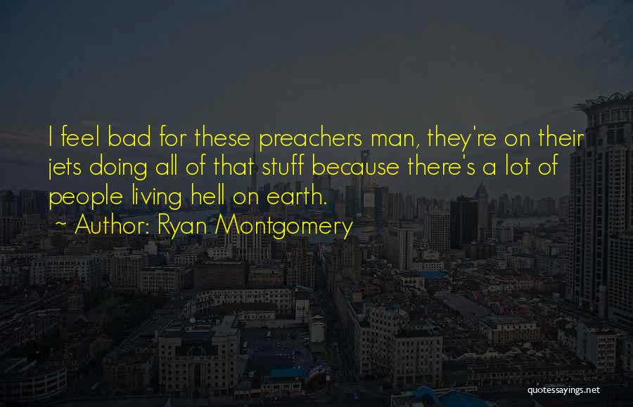 Bad Preachers Quotes By Ryan Montgomery