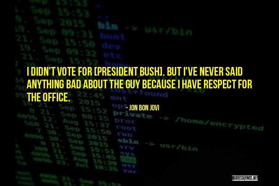 Bad President Quotes By Jon Bon Jovi Bad President Quotes By Jon Bon Jovi
