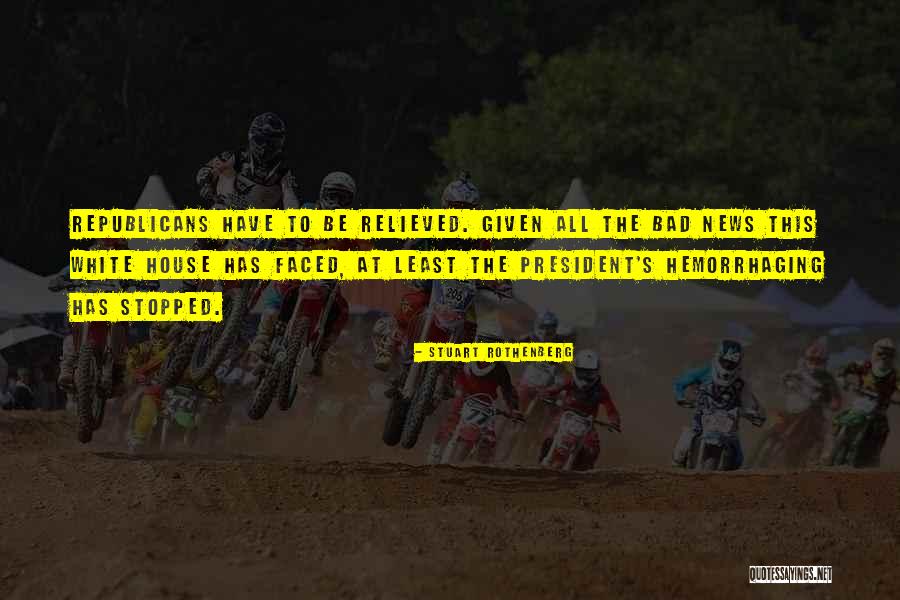 Bad President Quotes By Stuart Rothenberg Bad President Quotes By Stuart Rothenberg