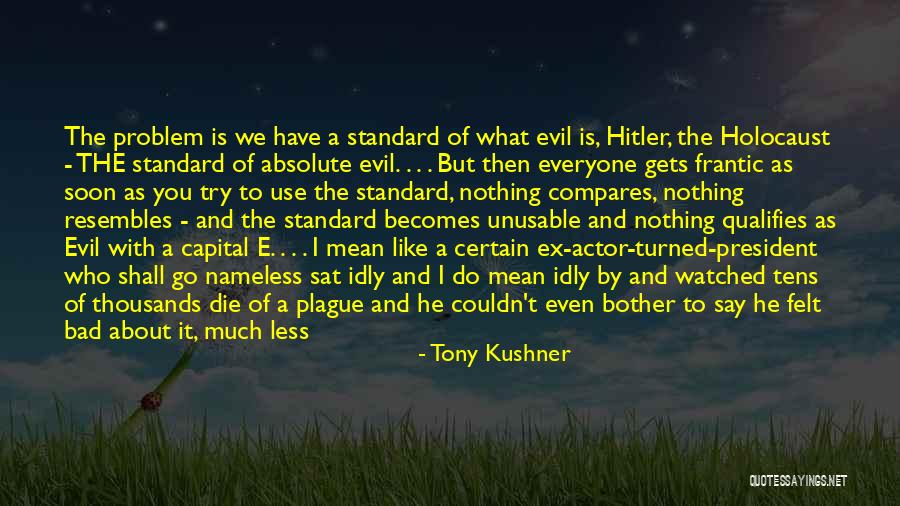 Bad President Quotes By Tony Kushner Bad President Quotes By Tony Kushner
