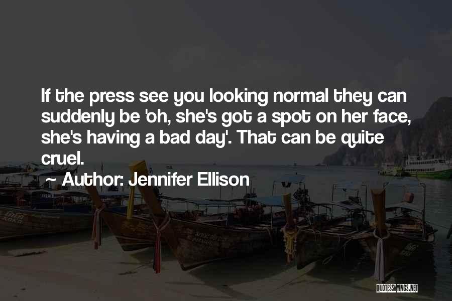 Bad Press Quotes By Jennifer Ellison
