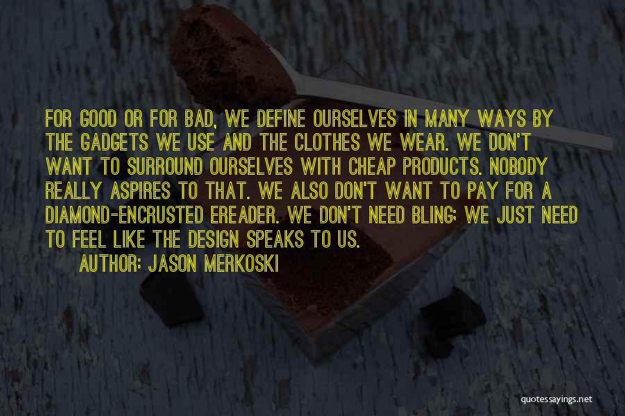 Bad Products Quotes By Jason Merkoski