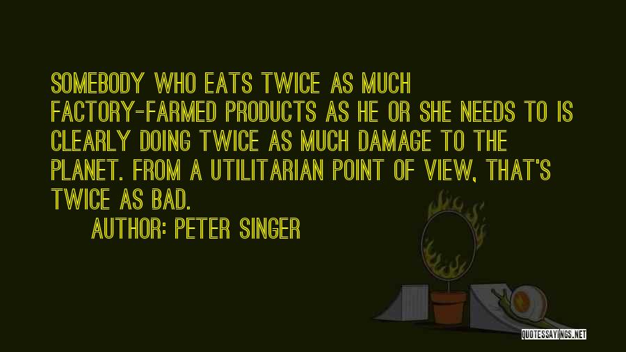 Bad Products Quotes By Peter Singer