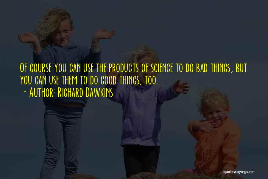 Bad Products Quotes By Richard Dawkins