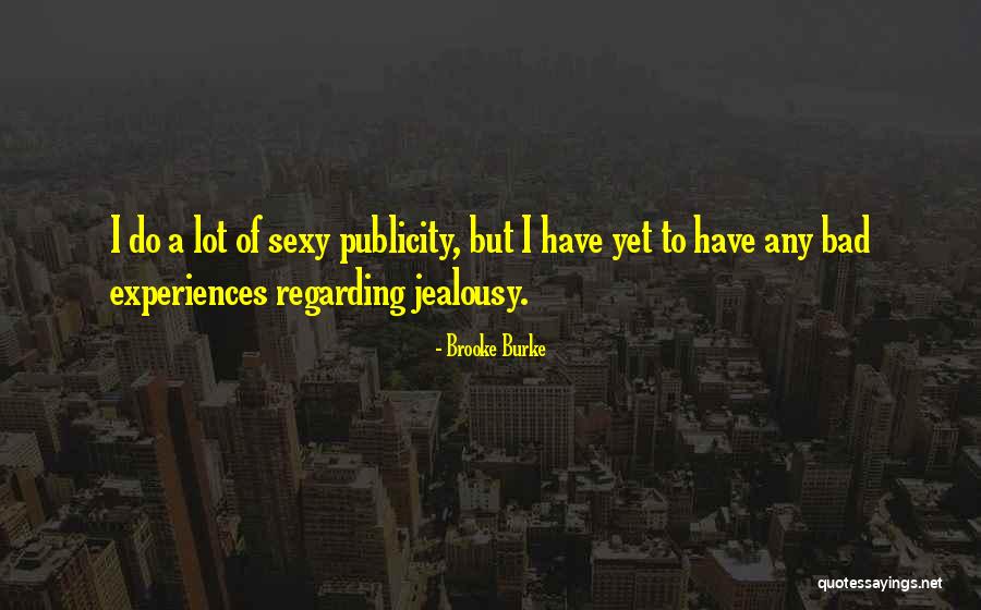 Bad Publicity Quotes By Brooke Burke Bad Publicity Quotes By Brooke Burke