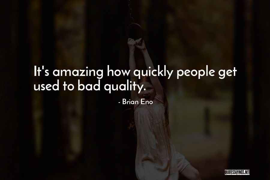 Bad Qualities Quotes By Brian Eno Bad Qualities Quotes By Brian Eno