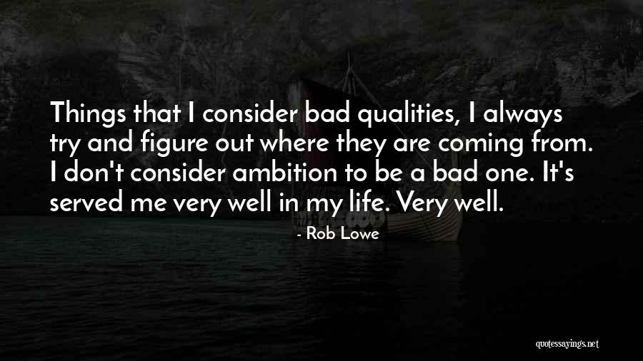 Bad Qualities Quotes By Rob Lowe Bad Qualities Quotes By Rob Lowe