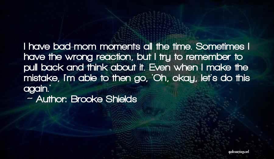 Bad Reaction Quotes By Brooke Shields