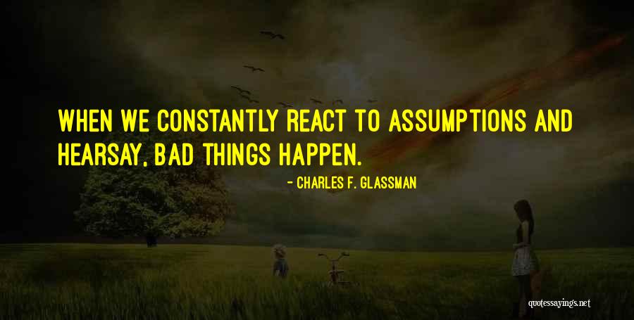 Bad Reactions Quotes By Charles F. Glassman