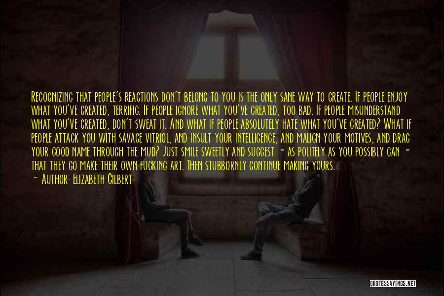 Bad Reactions Quotes By Elizabeth Gilbert