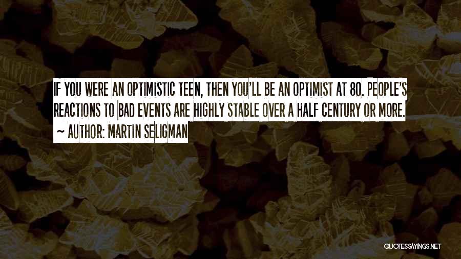 Bad Reactions Quotes By Martin Seligman