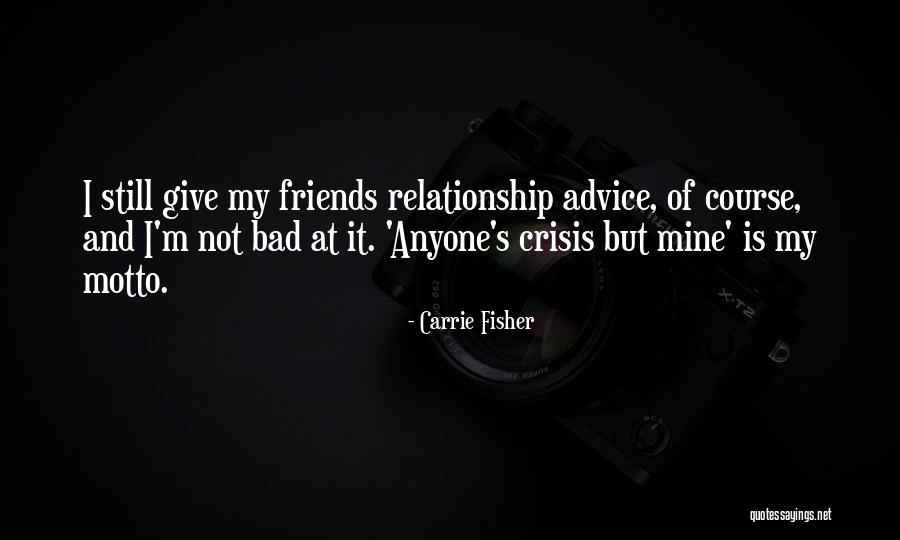 Bad Relationship Advice Quotes By Carrie Fisher