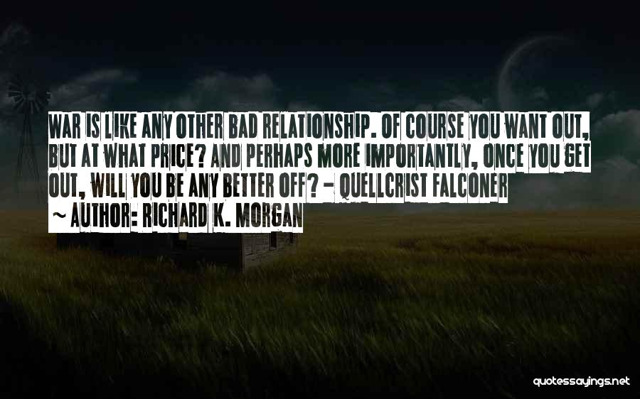 Bad Relationship Quotes By Richard K. Morgan