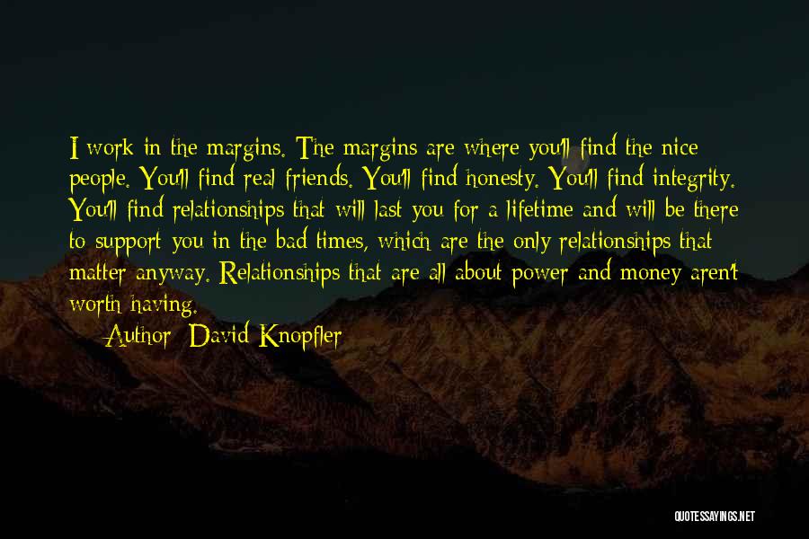 Bad Relationships With Friends Quotes By David Knopfler