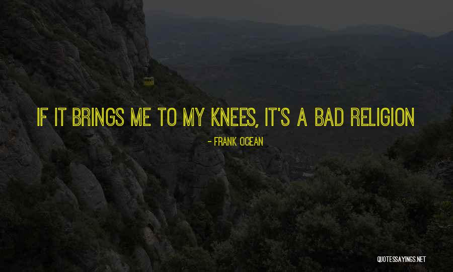 Bad Religion Quotes By Frank Ocean Bad Religion Quotes By Frank Ocean