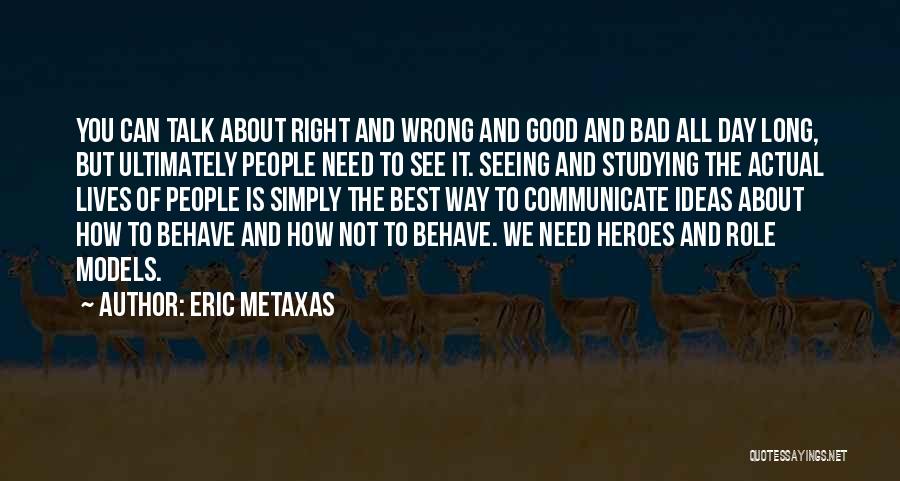 Bad Role Models Quotes By Eric Metaxas