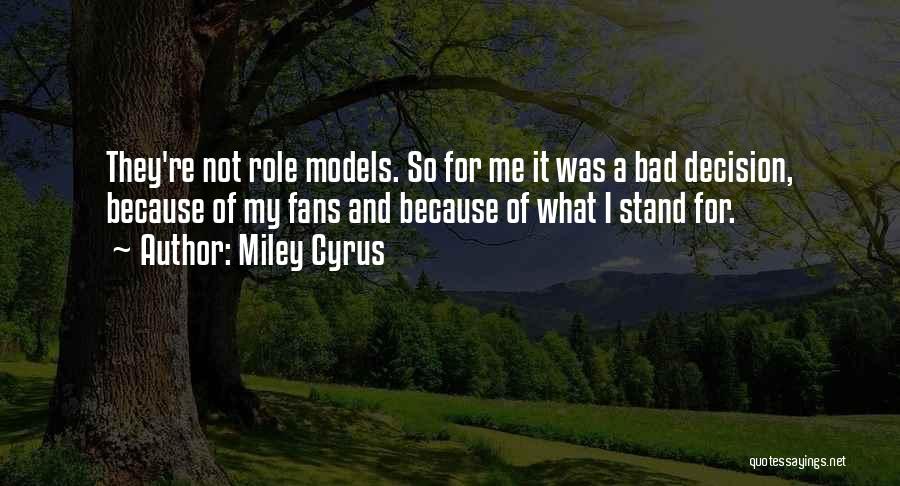 Bad Role Models Quotes By Miley Cyrus