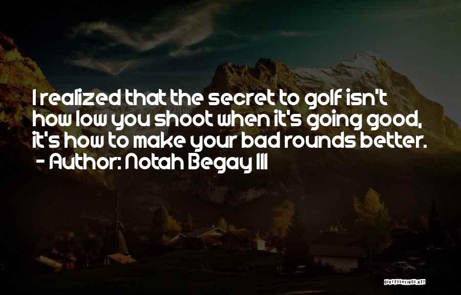 Bad Rounds Of Golf Quotes By Notah Begay III