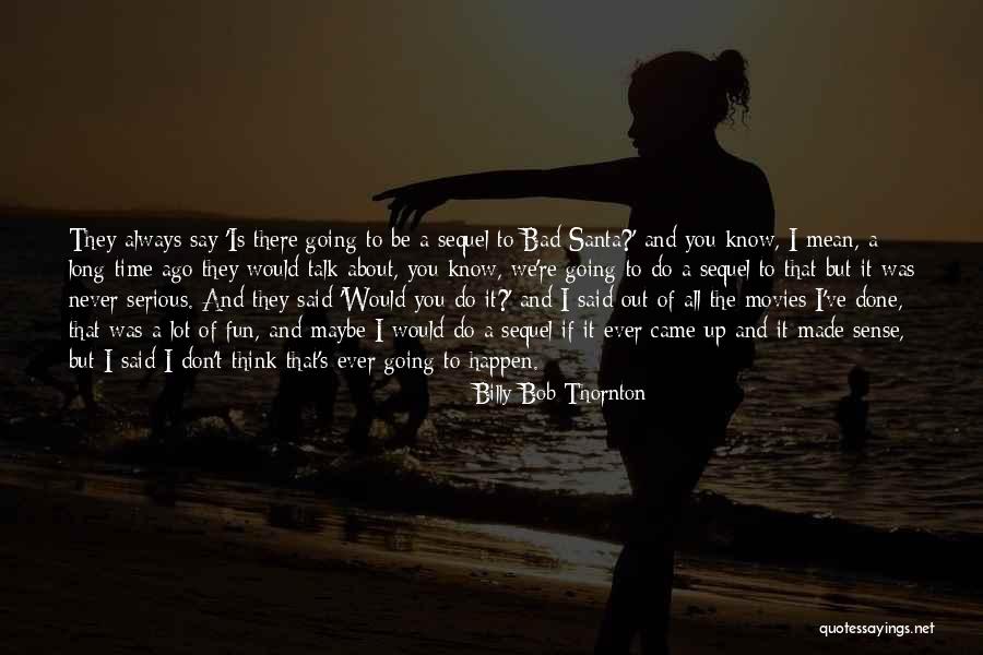 Bad Santa Billy Bob Quotes By Billy Bob Thornton Bad Santa Billy Bob Quotes By Billy Bob Thornton