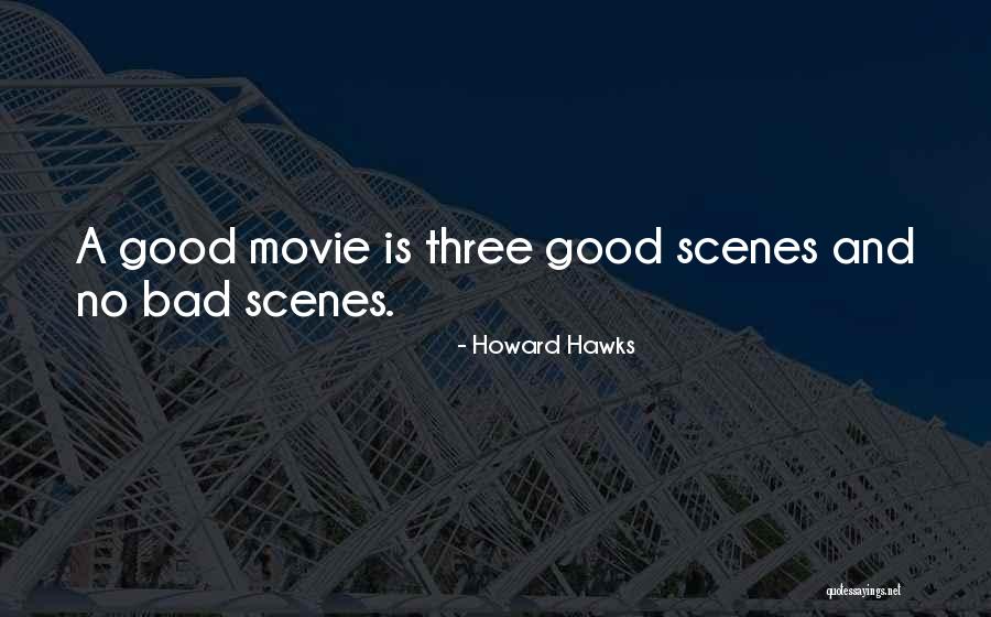 Bad Scenes Quotes By Howard Hawks Bad Scenes Quotes By Howard Hawks