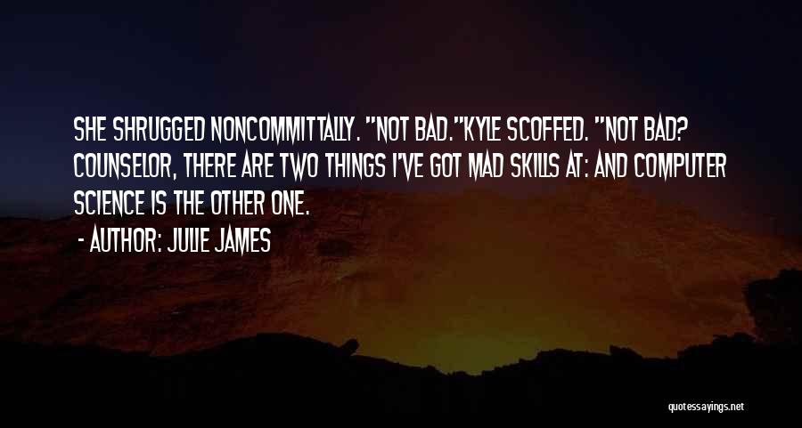 Bad Science Quotes By Julie James